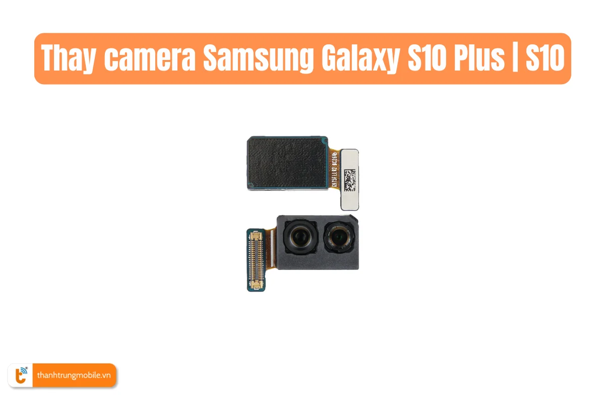 Thay camera Samsung Galaxy S10 Plus