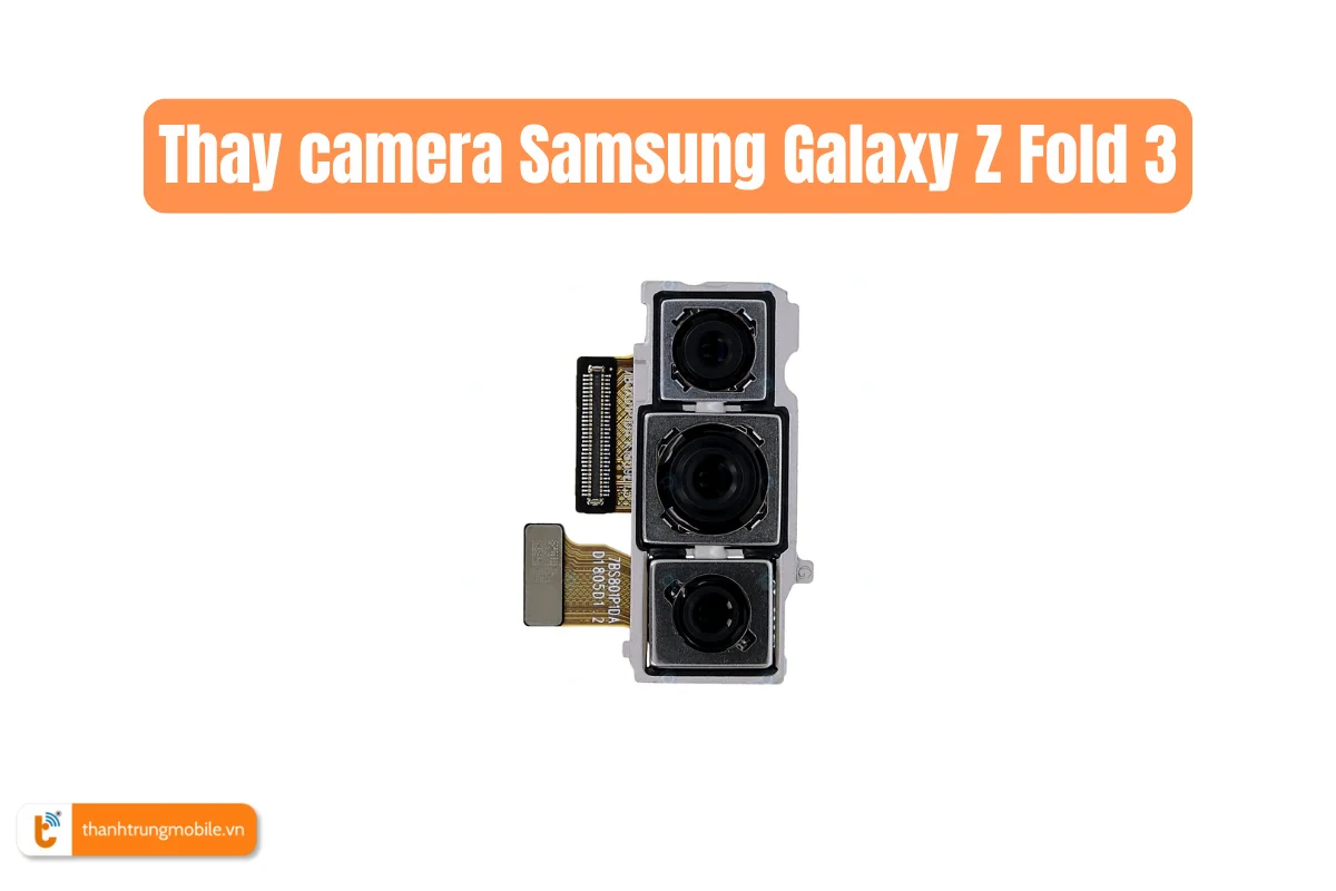 Thay camera Samsung Galaxy Z Fold 3