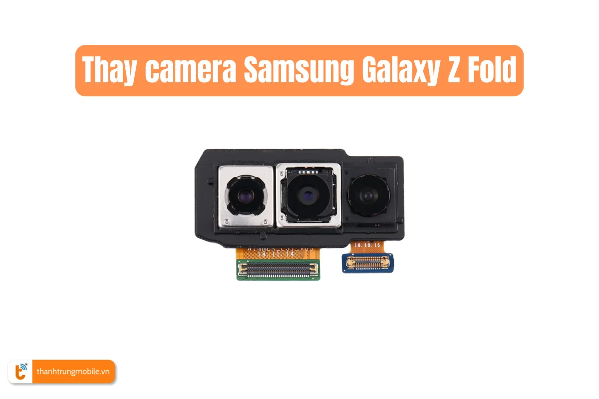 Thay camera Samsung Galaxy Z Fold