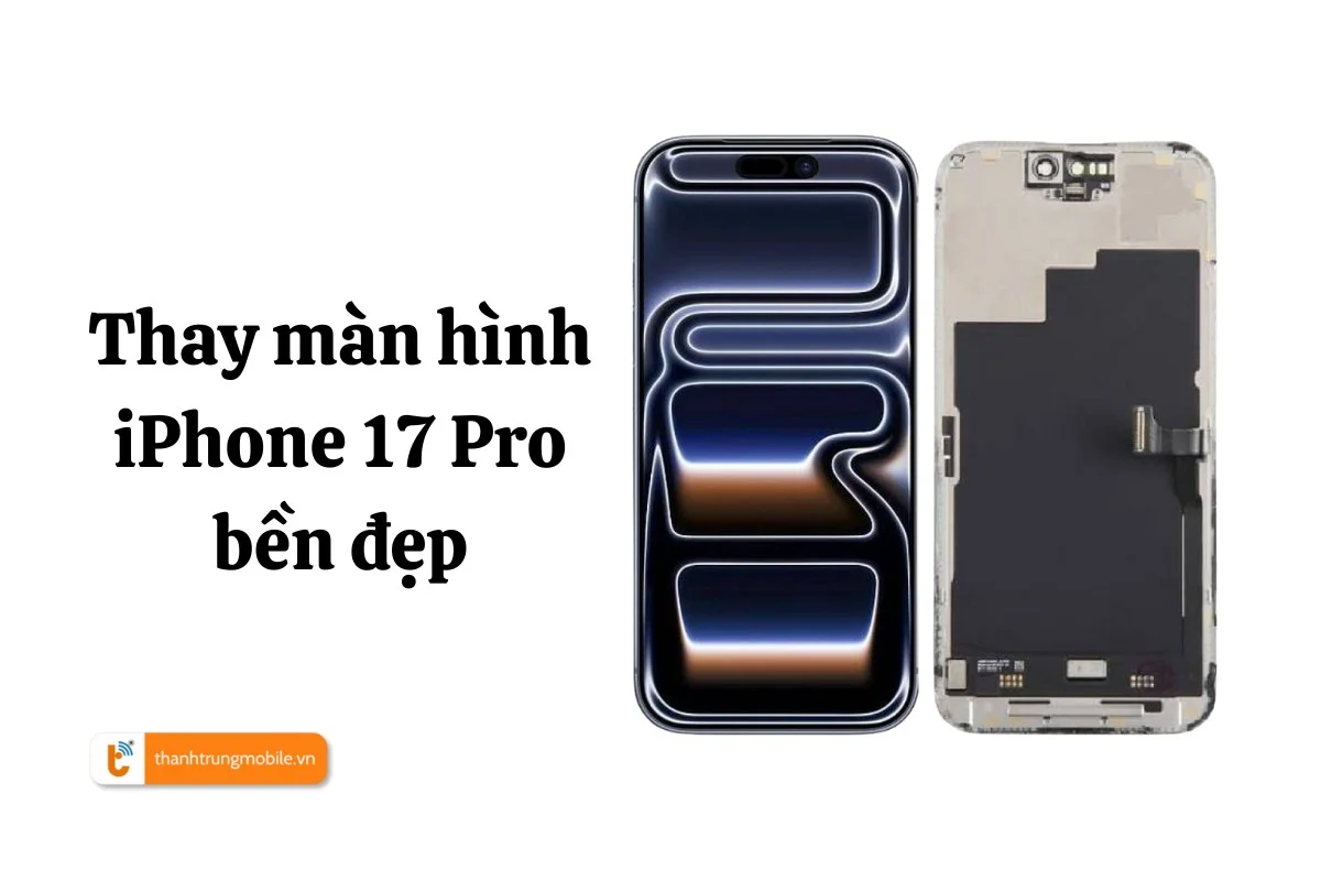 Thay màn hình iPhone 17 Pro