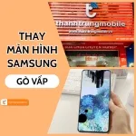 Thay màn hình Samsung Gò Vấp - Lưu ý chọn dịch vụ uy tín