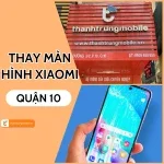 Thay màn hình Xiaomi quận 10 - Lợi ích khi chọn trung tâm uy tín
