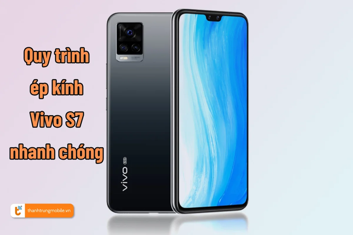 thay mặt kính Vivo S7