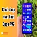 Cách chụp màn hình Oppo A92 đơn giản chỉ trong một thao tác