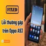 Lỗi thường gặp Oppo A93 và cách khắc phục hiệu quả