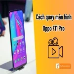 Những cách quay màn hình Oppo F11 Pro đơn giản nhất!