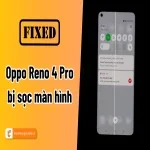 Hướng dẫn fix Oppo Reno 4 Pro bị sọc màn hình