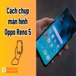 Cách chụp màn hình Oppo Reno 5 đơn giản ai cũng làm được