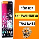 Tổng hợp ảnh màn hình vỡ troll bạn bè siêu lầy!