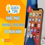 Cách khắc phục iPhone 12 Pro Max bị đơ màn hình hiệu quả