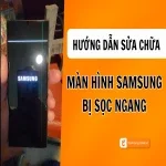 Màn hình Samsung bị sọc ngang: Nguyên nhân và cách khắc phục nhanh chóng