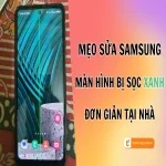 Màn hình Samsung bị sọc xanh: Nguyên nhân & cách khắc phục nhanh nhất