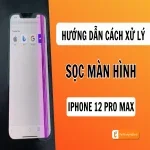 Hướng dẫn sửa lỗi sọc màn hình iPhone 12 Pro Max đơn giản