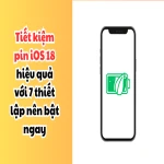 Tiết kiệm pin iOS 18 hiệu quả với 7 thiết lập nên bật ngay