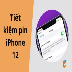 Cách tiết kiệm pin iPhone 12 dùng cả ngày không cần cắm sạc