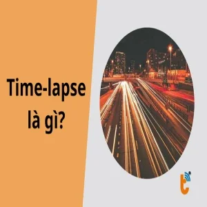 Time-lapse là gì? Bí kíp quay video tua nhanh cực nghệ trên điện thoại