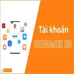 Huawei ID: Khám phá thế giới ứng dụng và dịch vụ Huawei