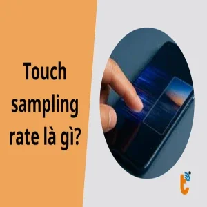 Touch sampling rate là gì? Có cần quan tâm khi mua điện thoại