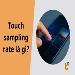 Touch sampling rate là gì? Có cần quan tâm khi mua điện thoại