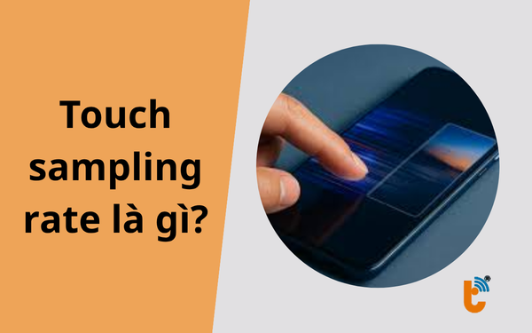 Touch sampling rate là gì? Có cần quan tâm khi mua điện thoại