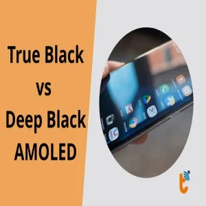 True Black vs Deep Black AMOLED: Đâu mới là chuẩn mực hiển thị?