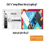 Apple có ẩn ý gì với chữ e trong iPhone 16e? Đây là câu trả lời!
